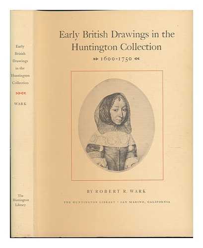 WARK, ROBERT R. - Early British Drawings in the Huntington Collection, 1600-1750, by Robert R. Wark