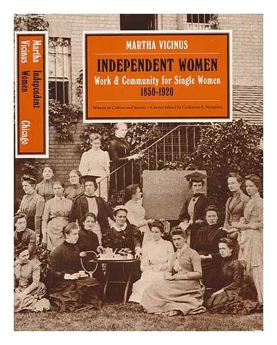 VICINUS, MARTHA - Independent Women : Work and Community for Single Women, 1850-1920 / Martha Vicinus
