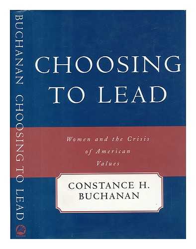 BUCHANAN, CONSTANCE H. - Choosing to Lead : Women and the Crisis of American Values / Constance H. Buchanan