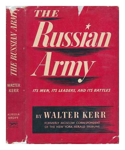 KERR, WALTER BOARDMAN (1911-) - The Russian Army; its Men, its Leaders and its Battles [By] Walter Kerr