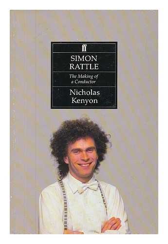 KENYON, NICHOLAS (1951-) - Simon Rattle - the Making of a Conductor