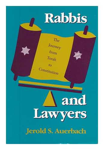 AUERBACH, JEROLD S. - Rabbis and Lawyers : the Journey from Torah to Constitution / Jerold S. Auerbach
