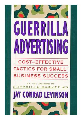 LEVINSON, JAY CONRAD - Guerrilla Advertising : Cost-Effective Techniques for Small-Business Success / Jay Conrad Levinson