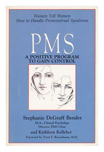 BENDER, STEPHANIE DEGRAFF - PMS : a Positive Program to Gain Control / Stephanie Degraff Bender, Kathleen Kelleher ; Foreword by Terri F. Rosenbaum ; Illustrations by Caron Elizabeth Dunn