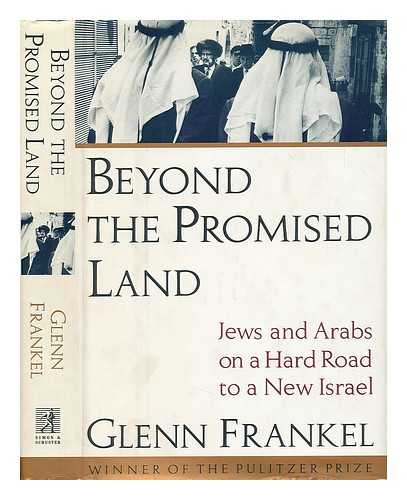 FRANKEL, GLENN - Beyond the Promised Land : Jews and Arabs on the Hard Road to a New Israel / Glenn Frankel