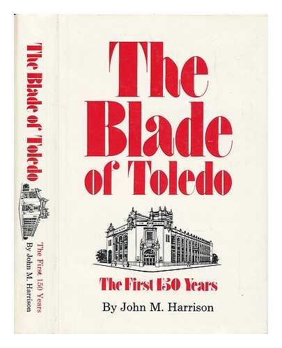 HARRISON, JOHN M. (1914-) - The Blade of Toledo : the First 150 Years