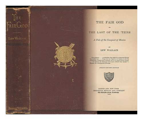 WALLACE, LEW (1827-1905) - The Fair God, Or, the Last of the 'tzins : a Tale of the Conquest of Mexico