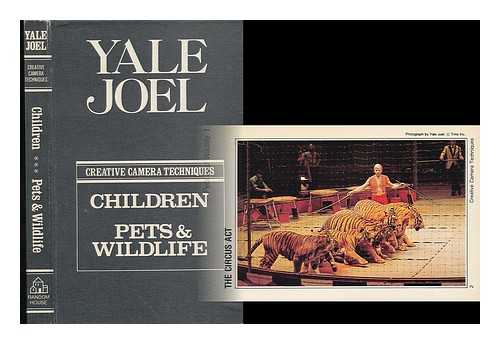 JOEL, YALE - Yale Joel - Creative Camera Techniques; Children, Pets & Wildlife