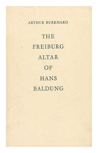 Burkhard, Arthur - The Freiburg Altar of Hans Baldung