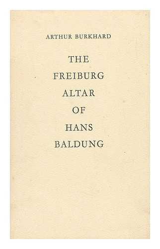 BURKHARD, ARTHUR - The Freiburg Altar of Hans Baldung