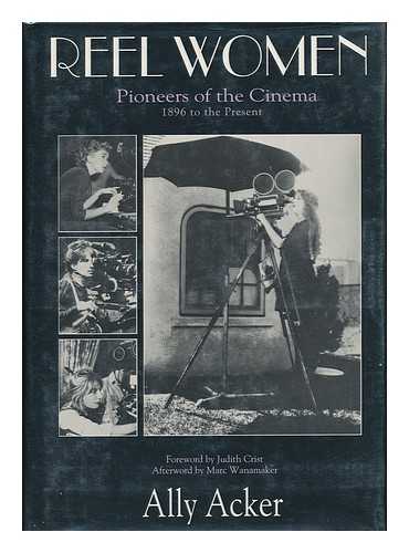 Acker, Ally - Reel Women : Pioneers of the Cinema, 1896 to the Present / Ally Acker ; Foreword by Judith Crist ; Afterword by Marc Wanamaker