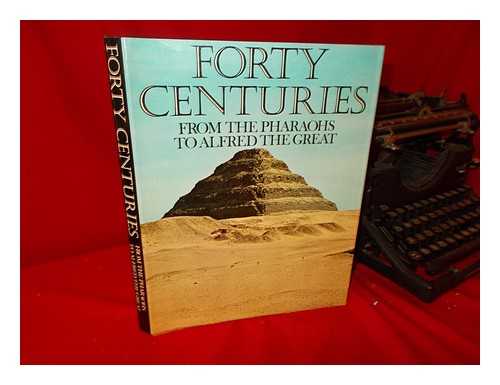 BRANDON, SAMUEL GEORGE FREDERICK (1907-1971) - Forty Centuries: from the Pharaohs to Alfred the Great. Edited by S. G. F. Brandon and Friedrich Heer