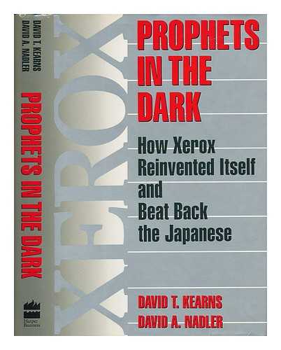 KEARNS, DAVID T. - Prophets in the Dark : How Xerox Reinvented Itself and Beat Back the Japanese / David T. Kearns, David A. Nadler