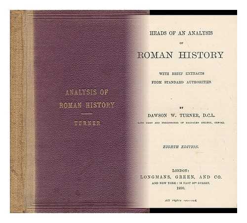 TURNER, DAWSON WILLIAM - Heads of an Analysis of Roman History, with Brief Extracts from Standard Authorities