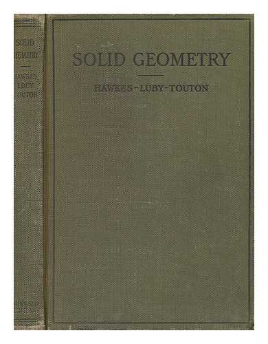 HAWKES, HERBERT E. (HERBERT EDWIN) (1872-1943) - Solid Geometry, by Herbert E. Hawkes ... William A. Luby ... and Frank C. Touton ...
