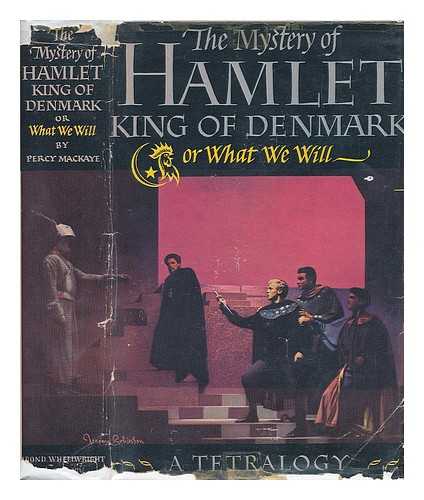 MACKAYE, PERCY (1875-1956) - The Mystery of Hamlet, King of Denmark; Or, What We Will, a Tetralogy, in Prologue to the Tragicall Historie of Hamlet, Prince of Denmarke, by William Shakespeare