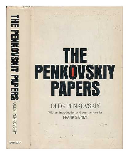 PENKOVSKII, OLEG VLADIMIROVICH (1919-1963) - The Penkovskiy Papers, by Oleg Penkovskiy. Introd. and Commentary by Frank Gibney. Foreword by Edward Crankshaw. Translated by Peter Deriabin