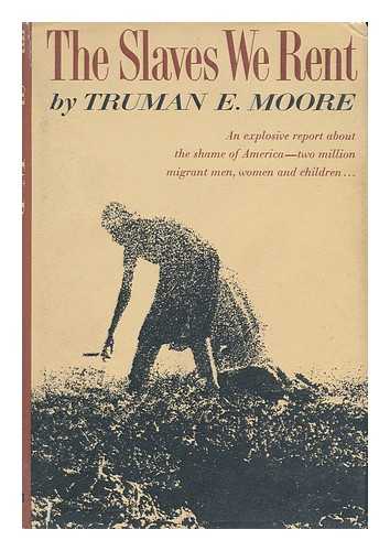 MOORE, TRUMAN E. - The Slaves We Rent [By] Truman Moore. Photos. by the Author