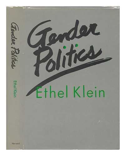 KLEIN, ETHEL (1952-) - Gender Politics : from Consciousness to Mass Politics / Ethel Klein