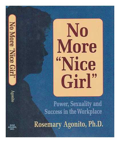 AGONITO, ROSEMARY - No More 'Nice Girl' : Power, Sexuality and Success in the Workplace / Rosemary Agonito