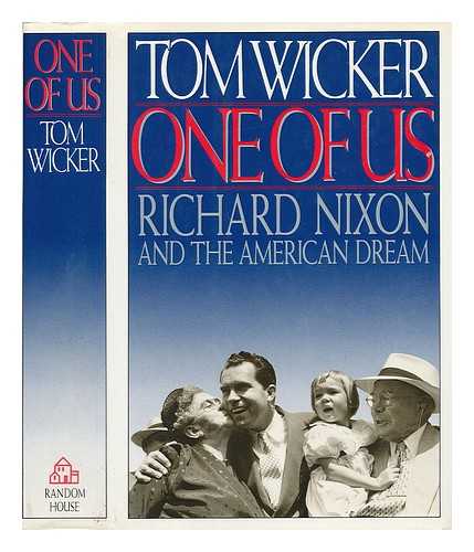 WICKER, TOM - One of Us : Richard Nixon and the American Dream / Tom Wicker