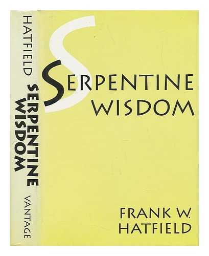 HATFIELD, FRANK W. (1917-) - Serpentine Wisdom / Frank W. Hatfield