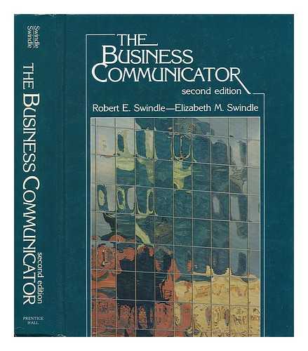 SWINDLE, ROBERT E. - The Business Communicator / Robert E. Swindle, Elizabeth M. Swindle