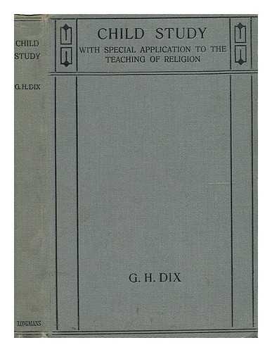 DIX, REV. G. H. - Child Study, with Special Application to the Teaching of Religion