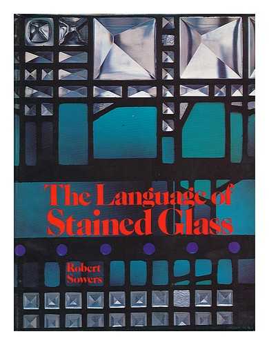 SOWERS, ROBERT - The Language of Stained Glass