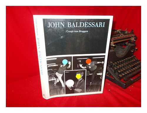 BRUGGEN, COOSJE VAN - John Baldessari - [Published on the Occasion of the Retrospective Exhibition Organized by the Museum of Contemporary Art ... Los Angeles, California [And Other Museums] --T. P. Verso]