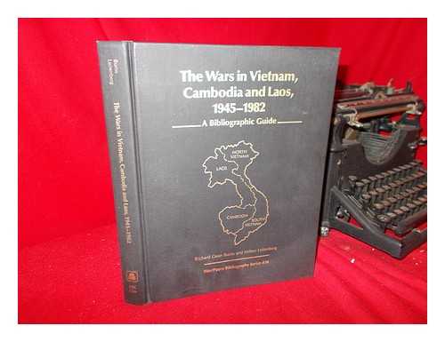 BURNS, RICHARD DEAN - The Wars in Vietnam, Cambodia, and Laos, 1945-1982 : a Bibliographic Guide / Richard Dean Burns and Milton Leitenberg