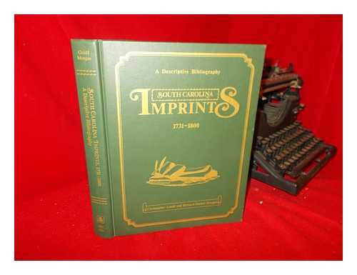 GOULD, CHRISTOPHER (1947-) - South Carolina Imprints, 1731-1800 : a Descriptive Bibliography / Christopher Gould and Richard Parker Morgan ; Foreword by Marcus A. McCorison