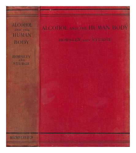 HORSLEY, VICTOR ALEXANDER HADEN, SIR (1867-1916) - Alcohol and the Human Body : an Introduction to the Study Fo the Subject, and a Contribution to National Health