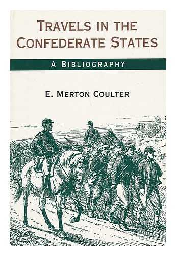 COULTER, E. MERTON (ELLIS MERTON) (1890-) - Travels in the Confederate States : a Bibliography