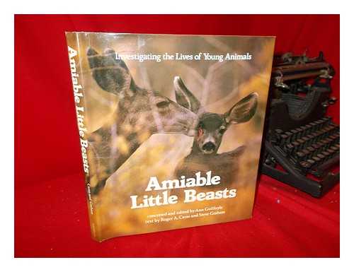 CARAS, ROGER A. GRAHAM, STEVE - Amiable Little Beasts : Investigating the Lives of Young Animals / Conceived and Edited by Ann Guilfoyle ; Text by Roger A. Caras and Steve Graham