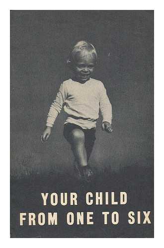 UNITED STATES. CHILDREN'S BUREAU - Your Child from One to Six