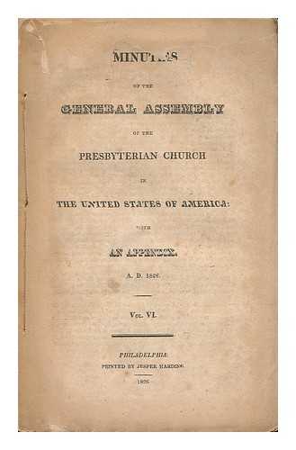 PRESBYTERIAN CHURCH IN THE UNITED STATES OF AMERICA - Minutes of the General Assembly of the Presbyterian Church in the United States of America; with an Appendix. A. D. 1826 - Vol. VI