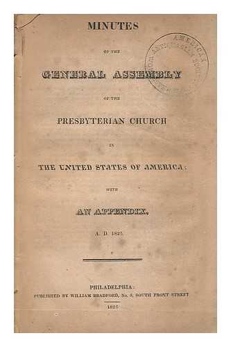 PRESBYTERIAN CHURCH IN THE UNITED STATES OF AMERICA - Minutes of the General Assembly of the Presbyterian Church in the United States of America; with an Appendix. A. D. 1825