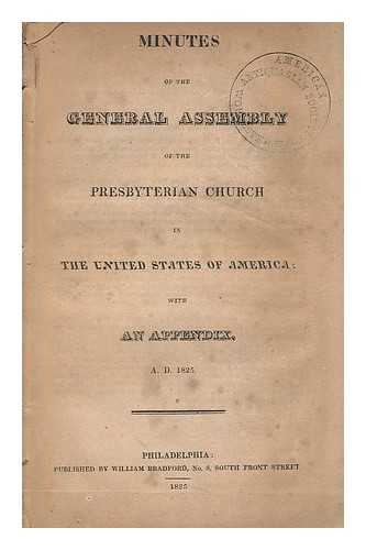 Presbyterian Church In The United States Of America - Minutes of the General Assembly of the Presbyterian Church in the United States of America; with an Appendix. A. D. 1825