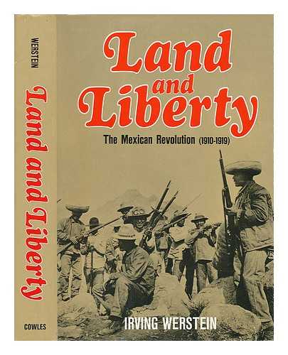 WERSTEIN, IRVING - Land and Liberty; the Mexican Revolution (1910-1919)
