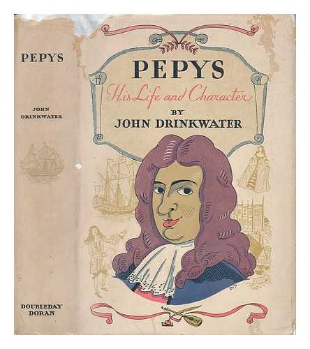 DRINKWATER, JOHN (1882-1937) - Pepys, His Life and Character, by John Drinkwater