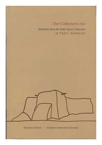 HORGAN, PAUL - The Collector's Eye; Selections from the Sally Zaiser Collection of Paul Horgan / Catalogue by David Farmer