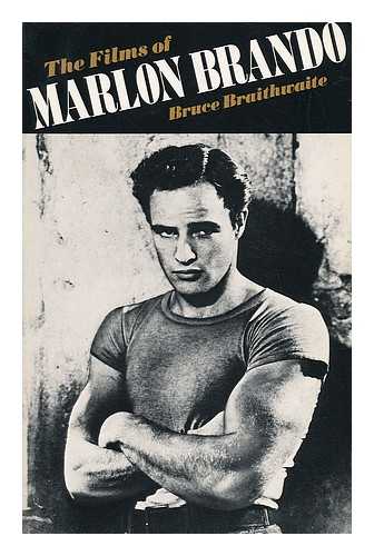 BRAITHWAITE, BRUCE - The Films of Marlon Brando / Bruce Braithwaite