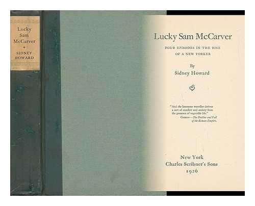HOWARD, SIDNEY COE (1891-) - Lucky Sam McCarver; Four Episodes in the Rise of a New Yorker