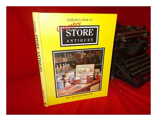 RAYCRAFT, DON - Collector's Guide to Country Store Antiques / Don and Carol Raycraft