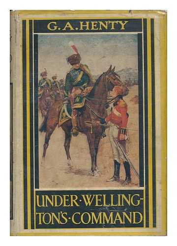 HENTY, GEORGE ALFRED (1832-1902). WAL PAGET (ILLUS.) - Under Wellington's Command; a Tale of the Peninsular War