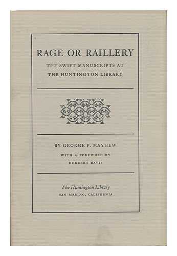 MAYHEW, GEORGE P. (1918-) - Rage or Raillery; the Swift Manuscripts At the Huntington Library, by George P. Mayhew. with a Foreword by Herbert Davis