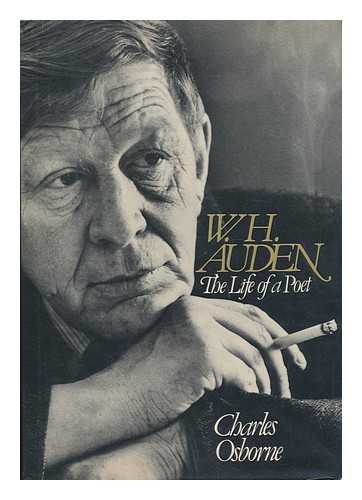 OSBORNE, CHARLES (1927-) - W. H. Auden : the Life of a Poet