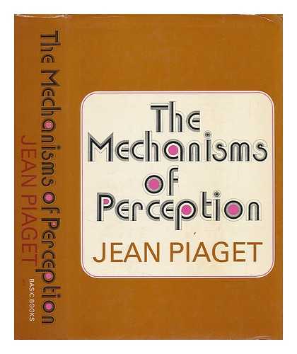 PIAGET, JEAN - The Mechanisms of Perception