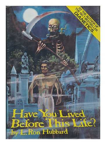 HUBBARD, LA FAYETTE RON (1911-1986) - Have You Lived before This Life? : a Scientific Survey : a Study of Death and Evidence of Past Lives